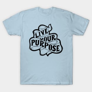 Live Your Purpose T-Shirt